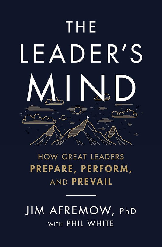 The Leader's Mind: How Great Leaders Prepare, Perform, and Prevail cover image