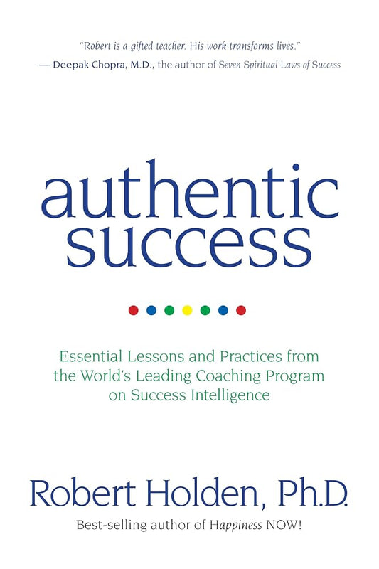 Authentic Success: Essential Lessons and Practices from the World's Leading Coaching Program on Success Intelligence cover image