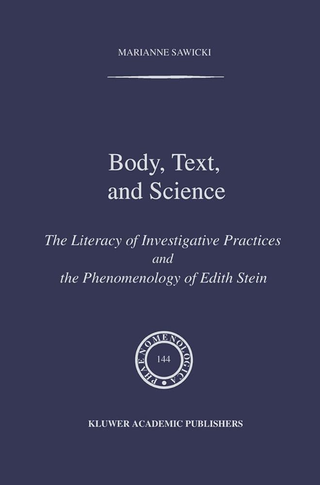 Body, Text, and Science: The Literacy of Investigative Practices and the Phenomenology of Edith Stein (Phaenomenologica, 144) cover image