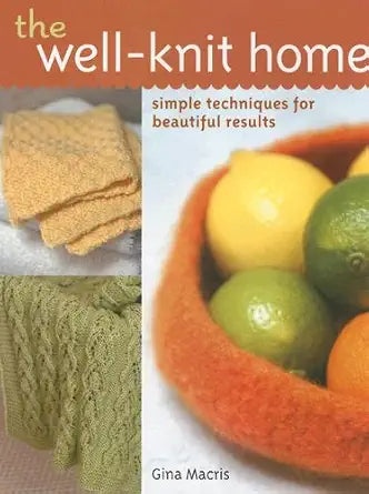 The Well-Knit Home: Simple Techniques for Beautiful Results cover image