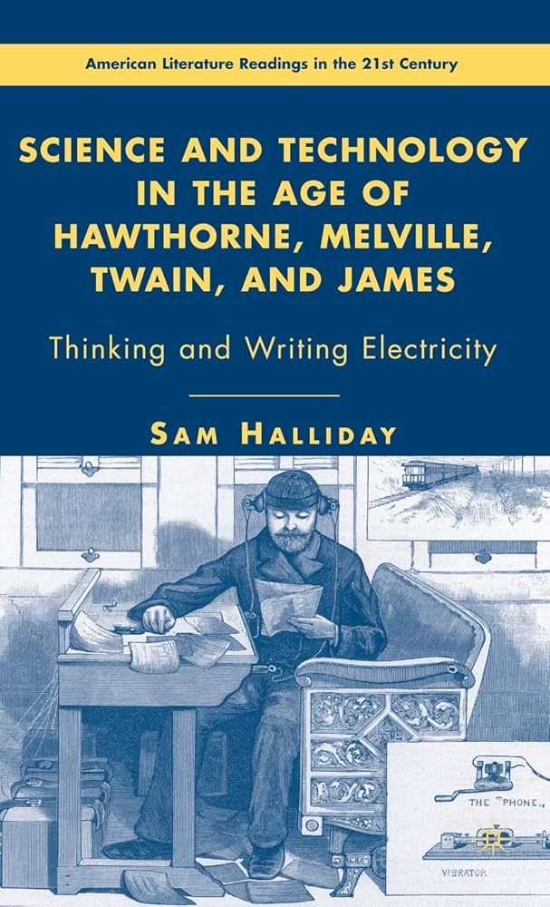 Science and Technology in the Age of Hawthorne, Melville, Twain, and James: Thinking and Writing Electricity (American Literature Readings in the 21st Century) cover image