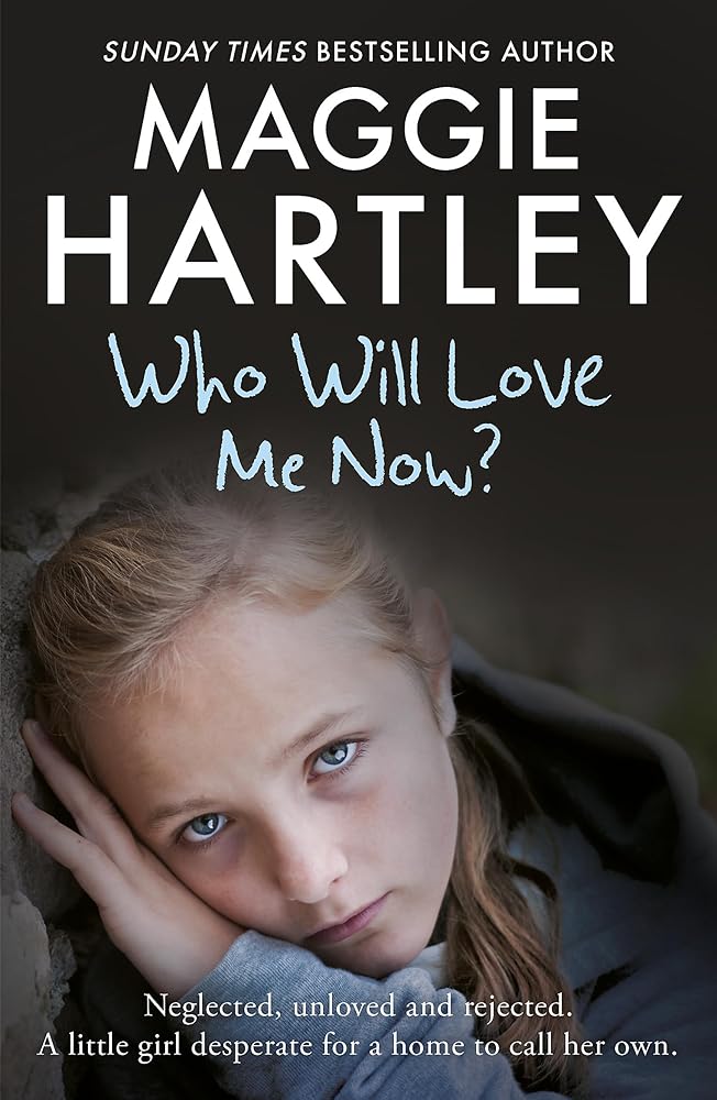 Who Will Love Me Now?: Neglected, unloved and rejected, can Maggie help a little girl desperate for a home to call her own? cover image