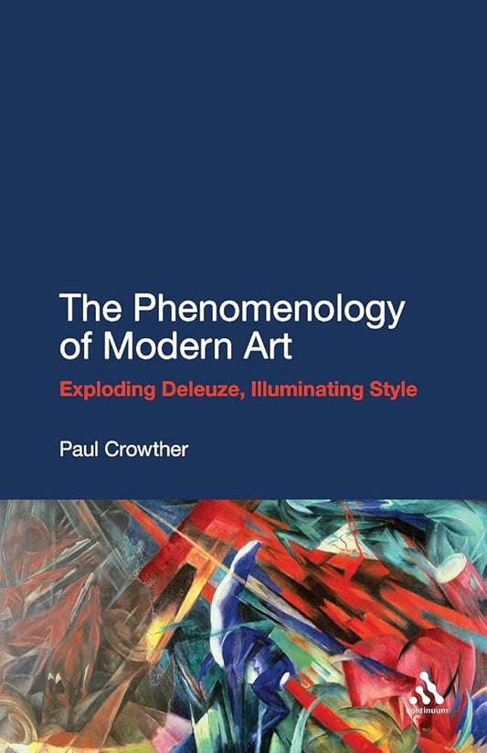 The Phenomenology of Modern Art: Exploding Deleuze, Illuminating Style cover image
