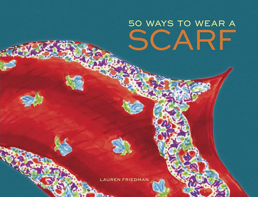 50 Ways to Wear a Scarf: (Fashion Books, Fall and Winter Fashion Books, Scarf Fashion Books) cover image