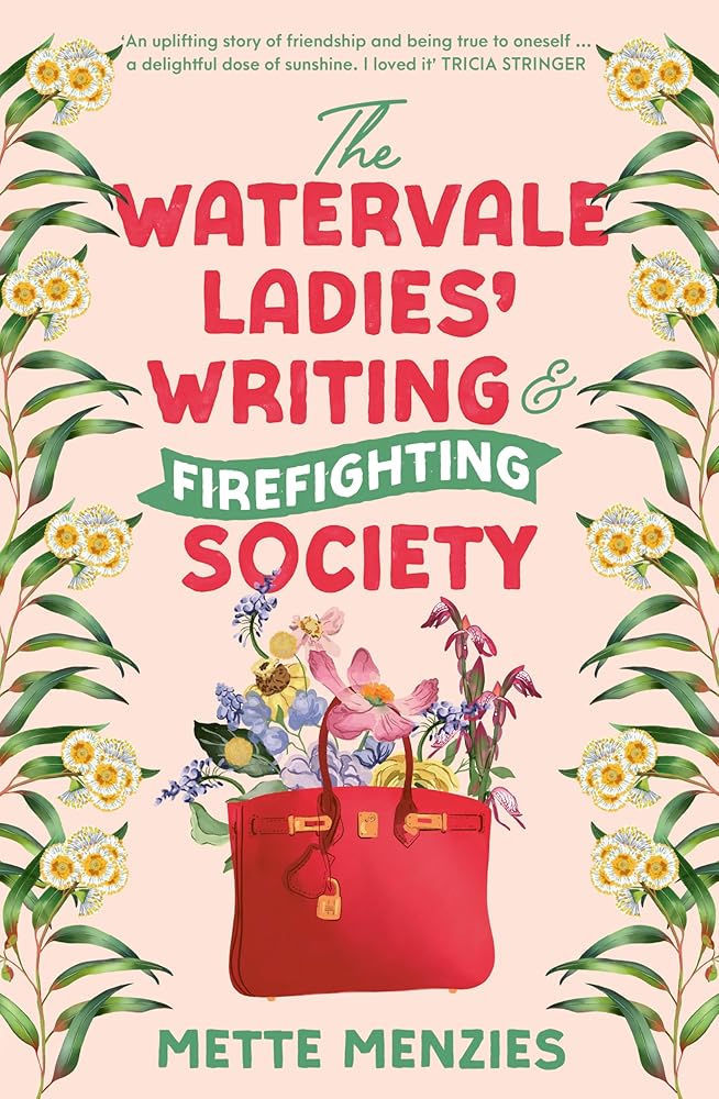 The Watervale Ladies' Writing and Firefighting Society: A heartfelt and moving story of friendship, secrets and self-discovery, for readers of Tricia Stringer, Sophie Green and Joanna Nell cover image