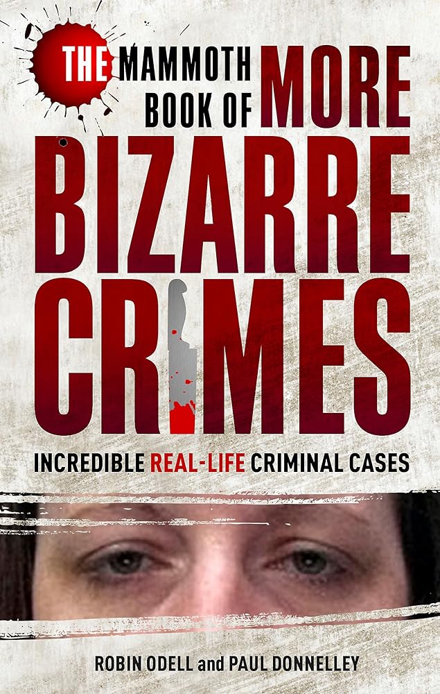 The Mammoth Book of More Bizarre Crimes (Mammoth Books) cover image