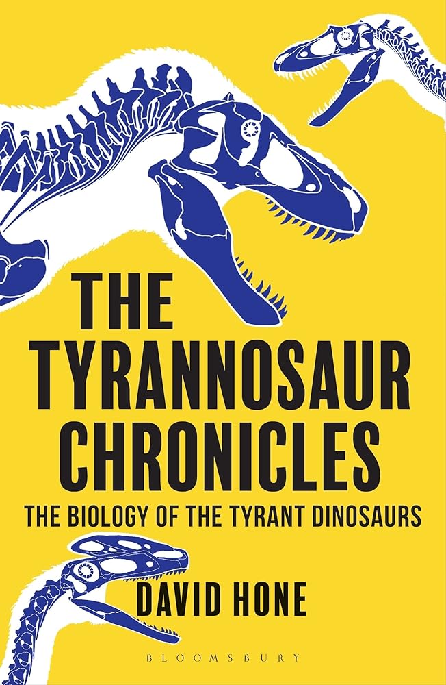 The Tyrannosaur Chronicles: The Biology of the Tyrant Dinosaurs (Bloomsbury Sigma) cover image