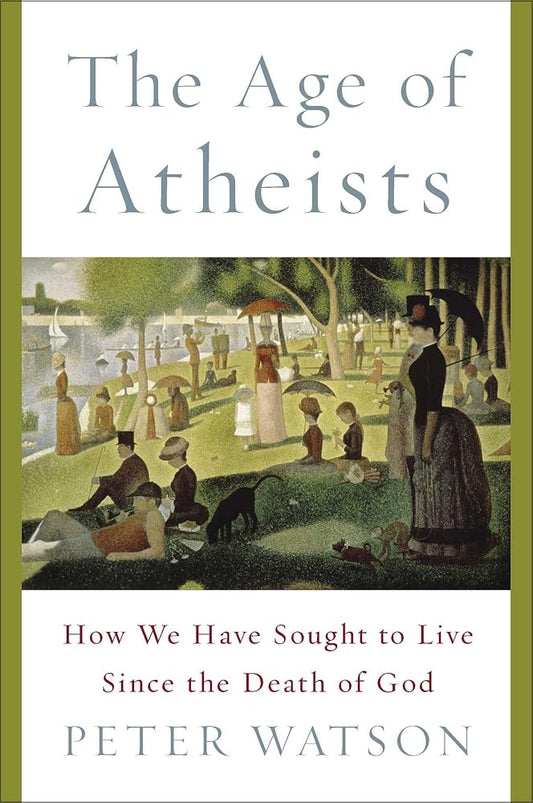 The Age of Atheists: How We Have Sought to Live Since the Death of God cover image