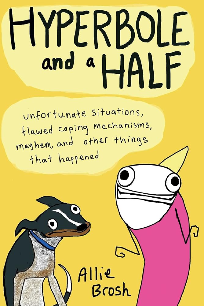 Hyperbole and a Half: Unfortunate Situations, Flawed Coping Mechanisms, Mayhem, and Other Things That Happened cover image