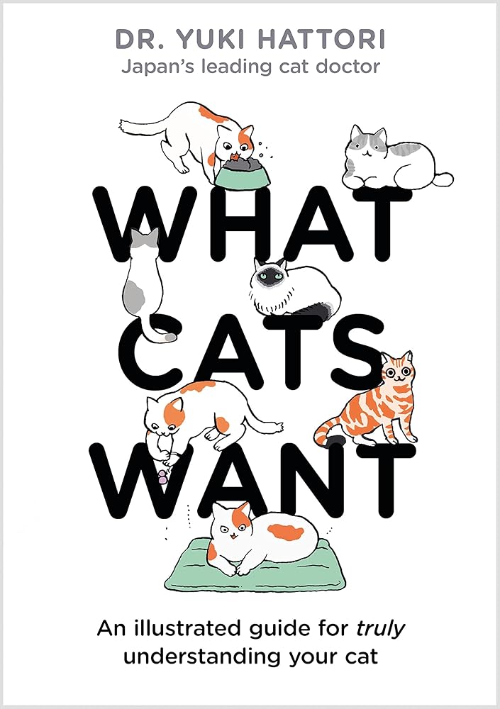 What Cats Want: An Illustrated Guide for Truly Understanding Your Cat cover image