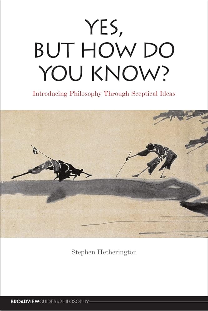 Yes, But How Do You Know?: Introducing Philosophy Through Sceptical Ideas (Broadview Guides to Philosophy) cover image