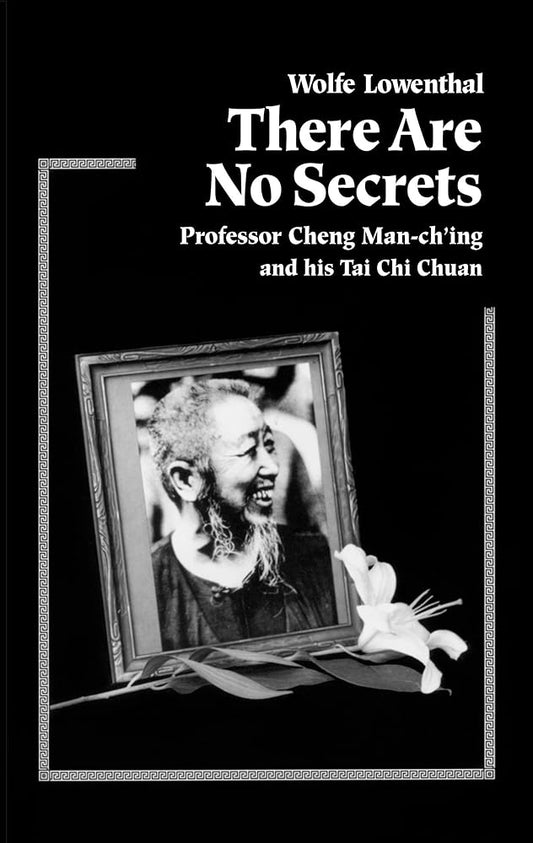 There Are No Secrets: Professor Cheng Man Ch'ing and His T'ai Chi Chuan cover image
