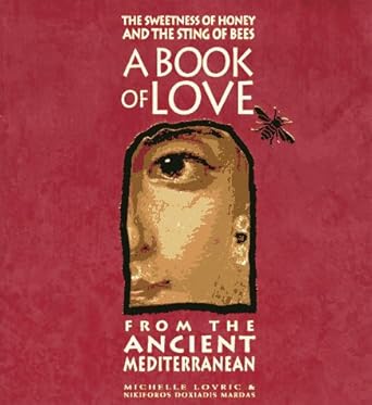 The Sweetness of Honey and the Sting of Bees: A Book of Love from the Ancient Mediterranean cover image