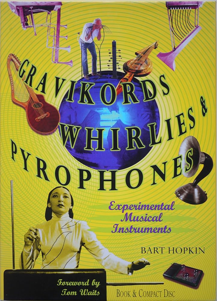 Gravikords, Whirlies & Pyrophones: Experimental Musical Instruments cover image