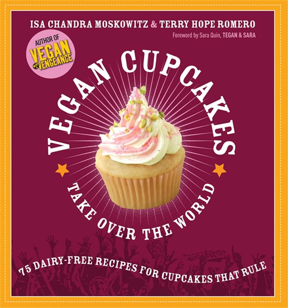 Vegan Cupcakes Take Over the World: 75 Dairy-Free Recipes for Cupcakes that Rule cover image