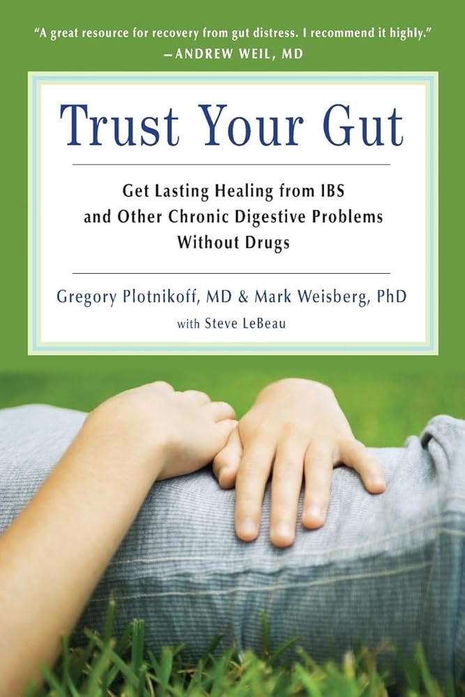 Trust Your Gut: Heal from IBS and Other Chronic Stomach Problems Without Drugs (For Fans of Brain Maker or The Complete Low-FODMAP Diet) cover image