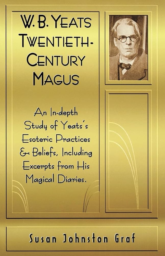 W.B. Yeats Twentieth Century Magus: An In-Depth Study of Yeat's Esoteric Practices and Beliefs, Including Excerpts from His Magical Diaries cover image