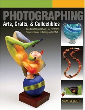 Photographing Arts, Crafts & Collectibles: Take Great Digital Photos for Portfolios, Documentation, or Selling on the Web (A Lark Photography Book) cover image