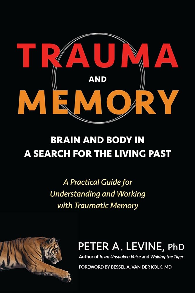 Trauma and Memory: Brain and Body in a Search for the Living Past: A Practical Guide for Understanding and Working with Traumatic Memory cover image