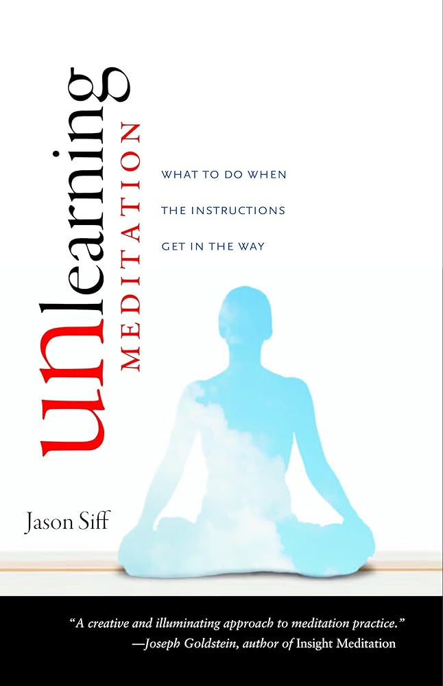 Unlearning Meditation: What to Do When the Instructions Get In the Way cover image