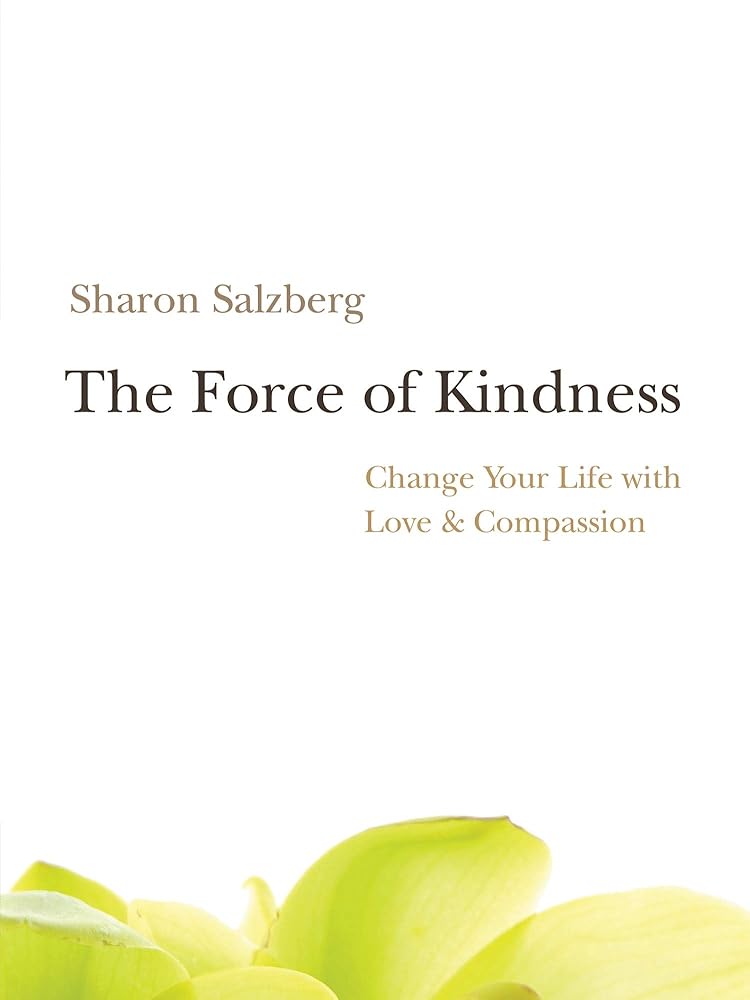 The Force of Kindness: Change Your Life with Love and Compassion cover image