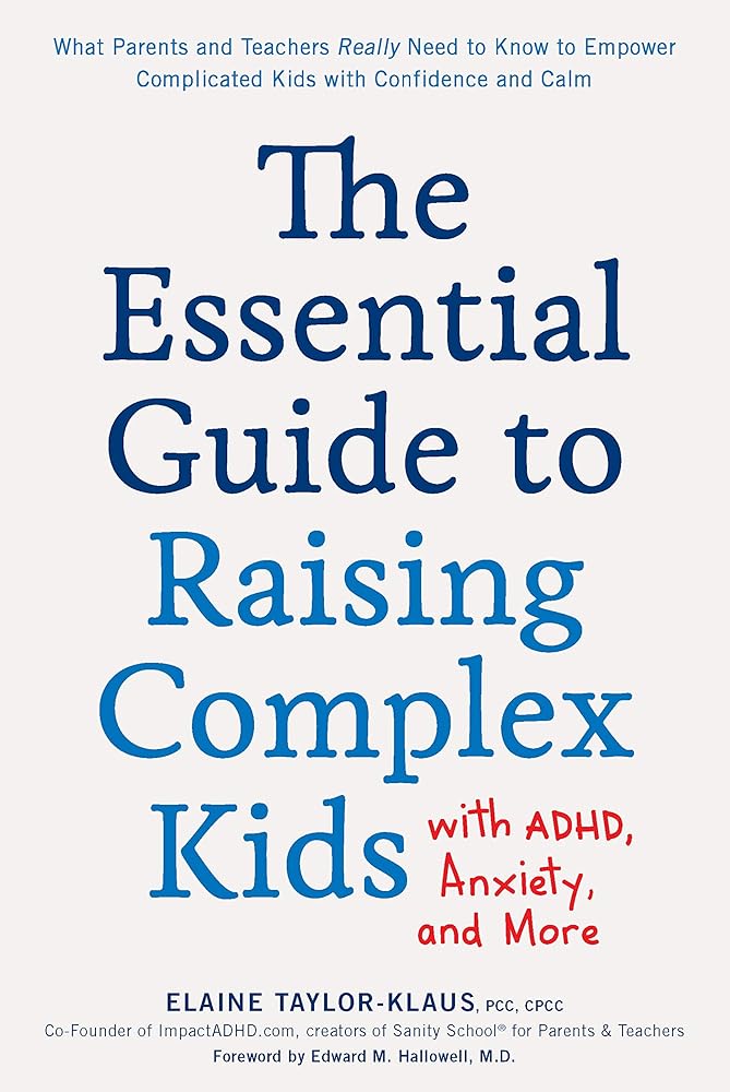 The Essential Guide to Raising Complex Kids with ADHD, Anxiety, and More: What Parents and Teachers Really Need to Know to Empower Complicated Kids with Confidence and Calm cover image