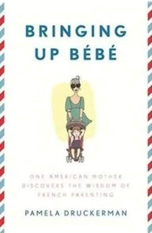 Bringing Up Bébé: One American Mother Discovers the Wisdom of French Parenting cover image
