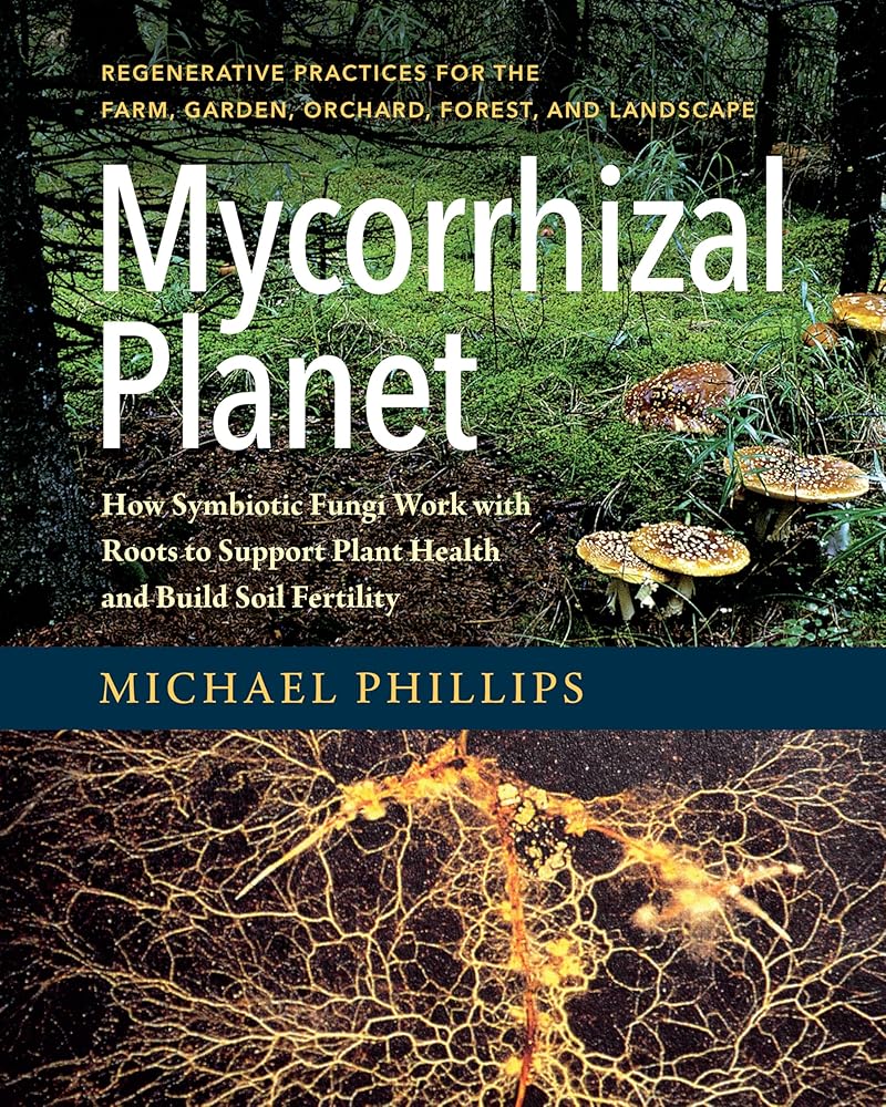 Mycorrhizal Planet: How Symbiotic Fungi Work with Roots to Support Plant Health and Build Soil Fertility cover image