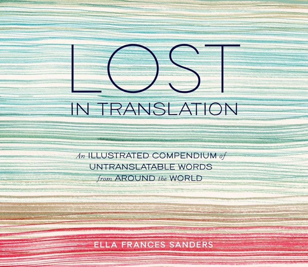Lost in Translation: An Illustrated Compendium of Untranslatable Words from Around the World cover image
