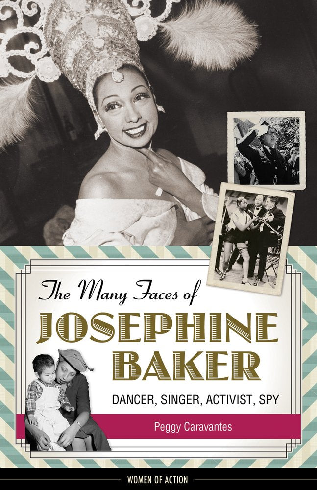 The Many Faces of Josephine Baker: Dancer, Singer, Activist, Spy (Women of Action) cover image