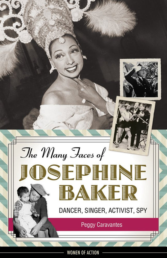 The Many Faces of Josephine Baker: Dancer, Singer, Activist, Spy (Women of Action) cover image