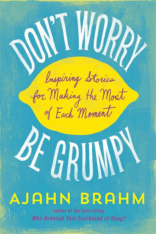 Don't Worry, Be Grumpy: Inspiring Stories for Making the Most of Each Moment cover image