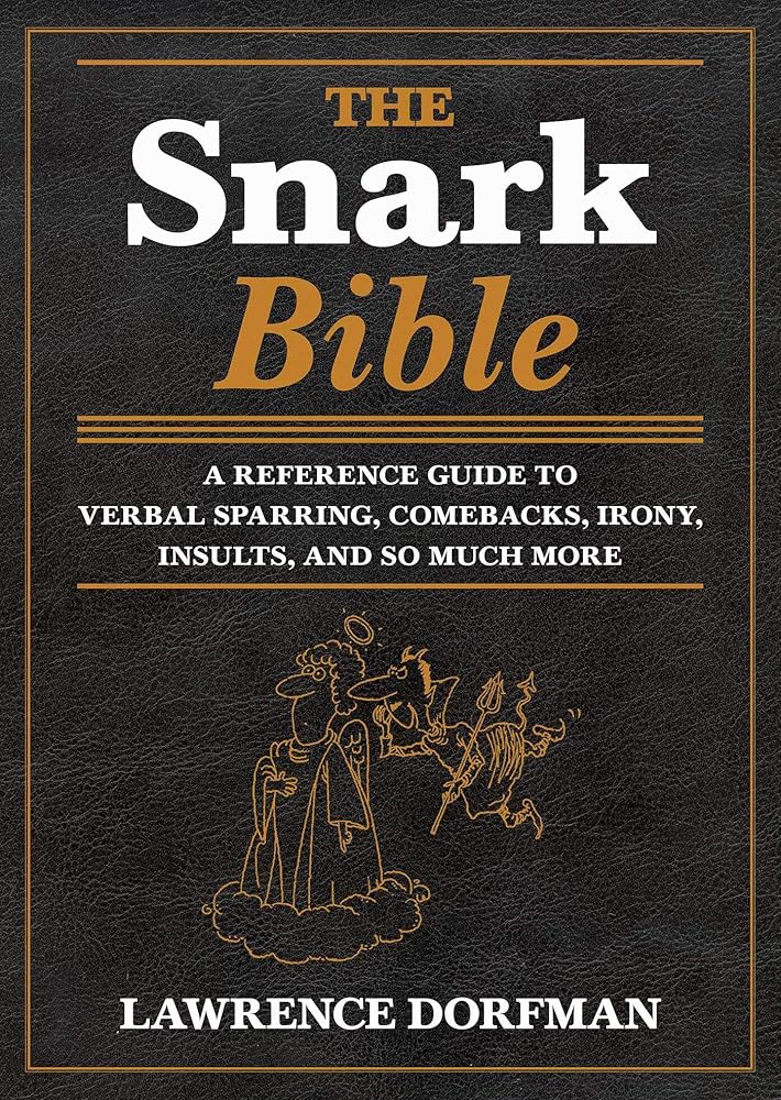 The Snark Bible: A Reference Guide to Verbal Sparring, Comebacks, Irony, Insults, and So Much More cover image