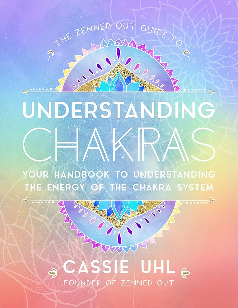 The Zenned Out Guide to Understanding Chakras: Your Handbook to Understanding The Energy of The Chakra System (Volume 2) cover image