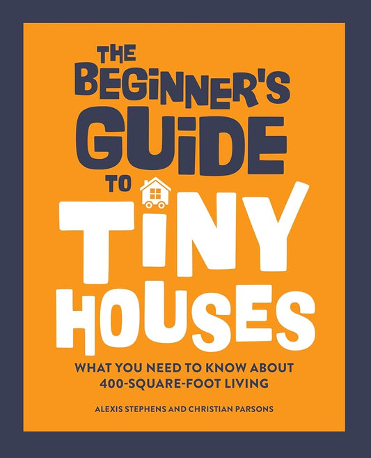 The Beginner's Guide to Tiny Houses: What You Need to Know About 400-Square-Foot Living cover image