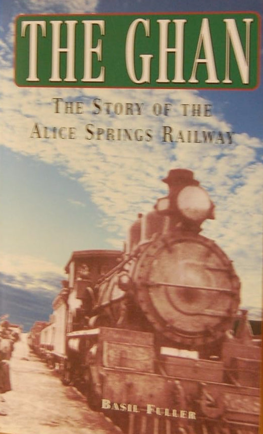 The Ghan: The Story of the Alice Springs Railway cover image