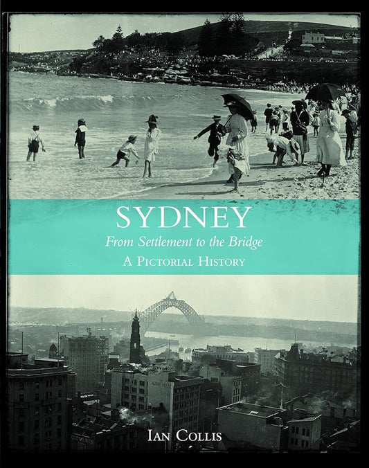 Sydney: From Settlement to Bridge - A Pictorial Essay cover image