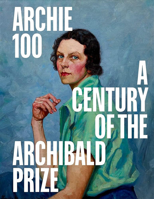 Archie 100: A Centenary Of The Archibald Prize cover image