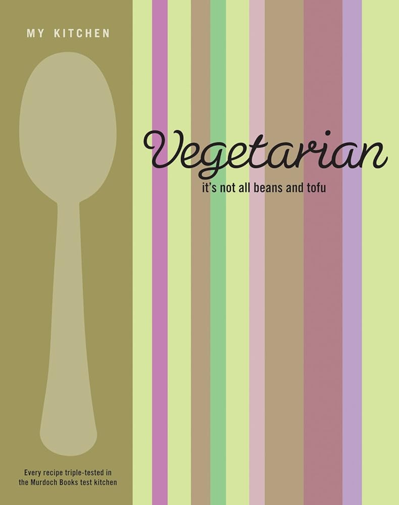 Vegetarian: It's Not All Beans and Tofu. cover image