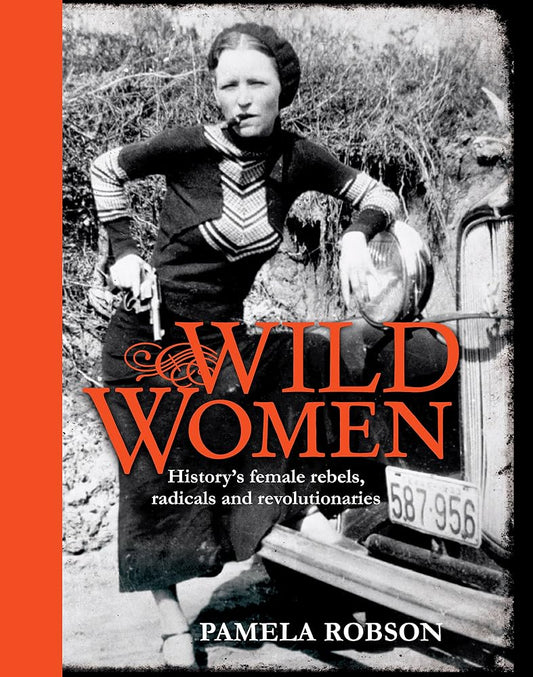 Wild Women: History's Female Rebels, Radicals & Revolutionaries cover image