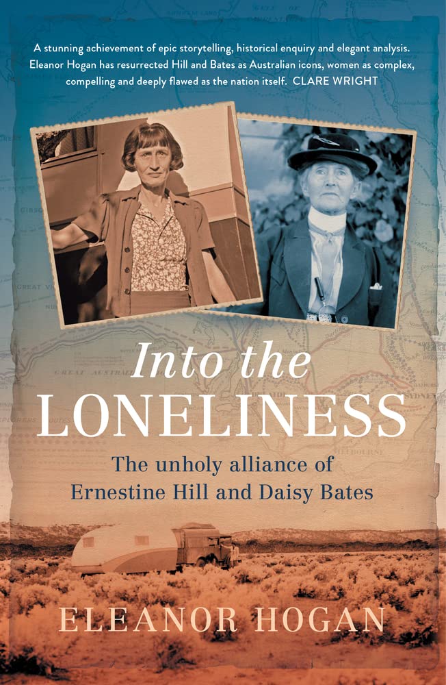 Into the Loneliness: The Unholy Alliance of Ernestine Hill and Daisy Bates cover image