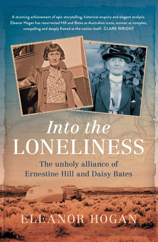 Into the Loneliness: The Unholy Alliance of Ernestine Hill and Daisy Bates cover image