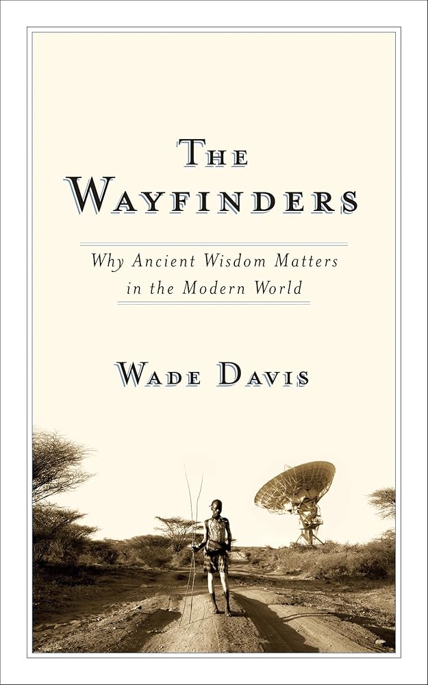 The Wayfinders: Why Ancient Wisdom Matters in the Modern World cover image