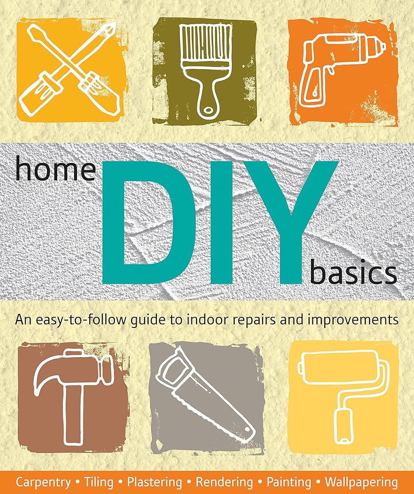 Home DIY Basics: An Easy-to-follow Guide to Indoor Repairs and Improvements cover image
