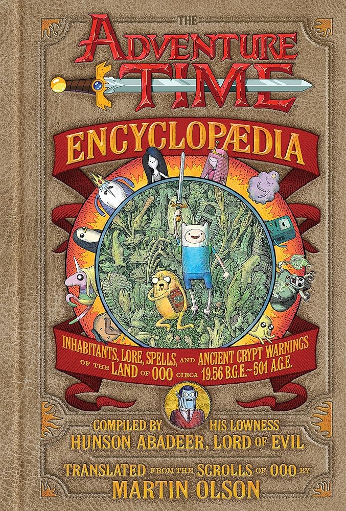 Adventure Time Encyclopaedia: Inhabitants, Lore, Spells, and Ancient Crypt Warnings of the Land of Ooo Circa 19. 56 B. G. E. - 501 A. G. E. cover image