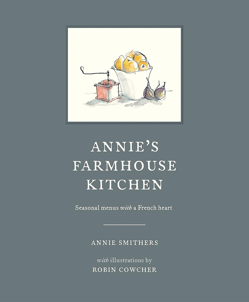 Annie's Farmhouse Kitchen: Seasonal Menus with a French Heart cover image