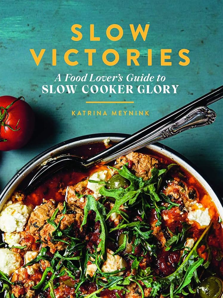Slow Victories: A Food Lover’s Guide to Slow Cooker Glory cover image