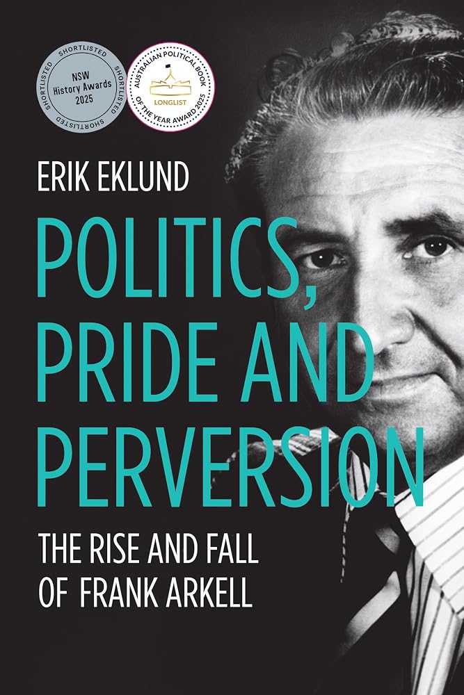 Politics, Pride and Perversion: The Rise and Fall of Frank Arkell (Biography Series) cover image