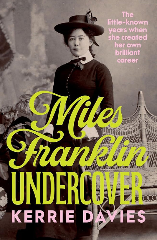 Miles Franklin Undercover: The little-known years when she created her own brilliant career cover image