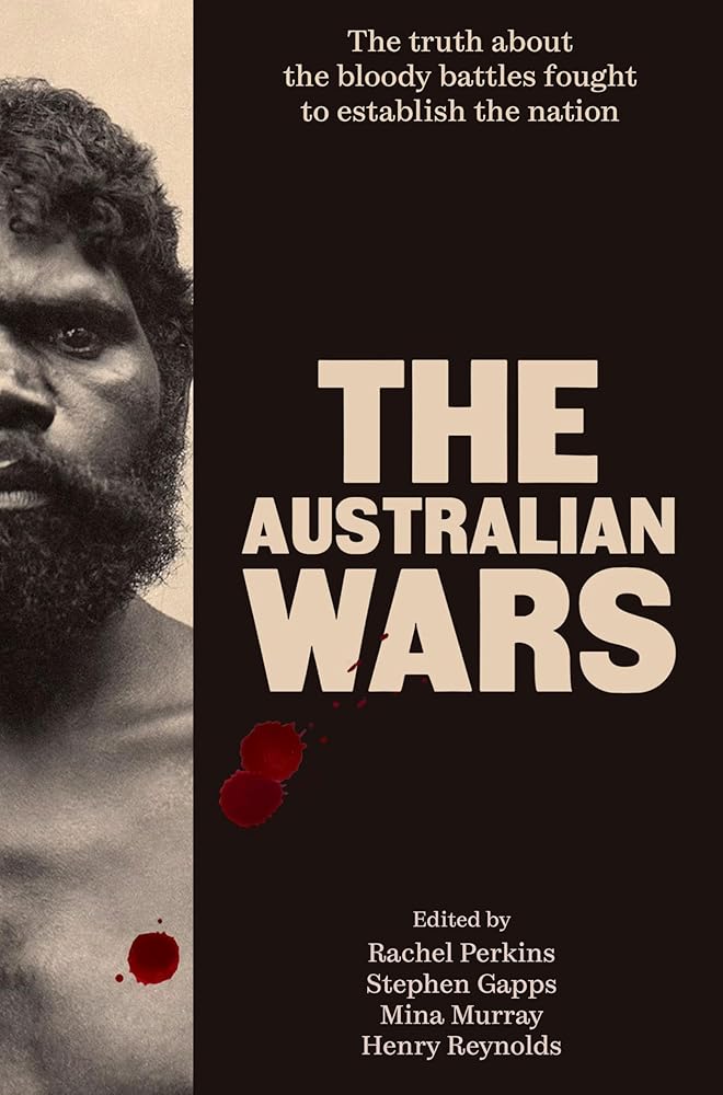 The Australian Wars: The truth about the bloody battles fought to establish a nation cover image